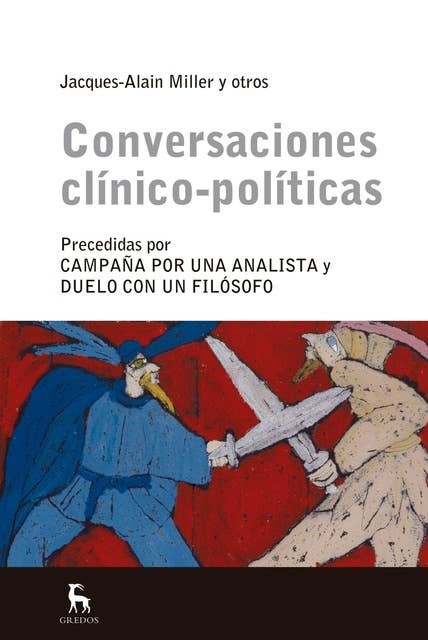 Conversaciones clínico-políticas: Precedidas por "Campaña por una analista" y "Duelo con un filósofo"
