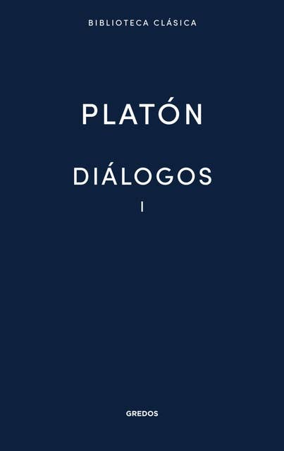 Diálogos I: Apología de Sócrates, Critón, Eutifrón, Hipias Menor, Hipias Mayor, Ion, Lisis, Cármides, Laques y Protágoras