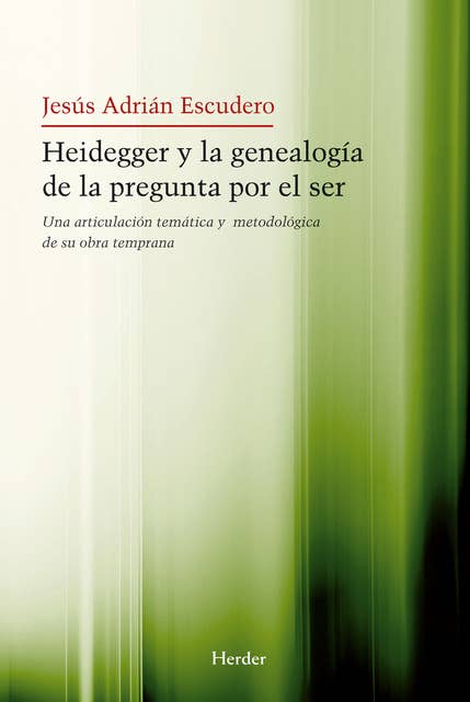 Heidegger y la genealogía de la pegunta por el Ser: Una articulación temática y metodológica de su obra temprana