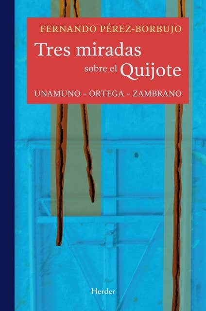 Tres miradas sobre el Quijote: Unamuno - Ortega - Zambrano