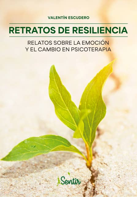 Retratos de resiliencia: Relatos sobre la emoción y el cambio en psicoterapia