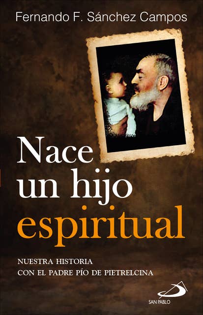 Nace un hijo espiritual: Nuestra historia con el padre Pío de Pietrelcina