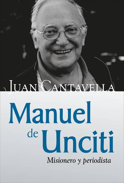 Manuel de Unciti: Misionero y periodista