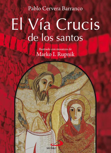 El Vía crucis de los santos: Ilustrado con mosaicos de Marko I. Rupnik