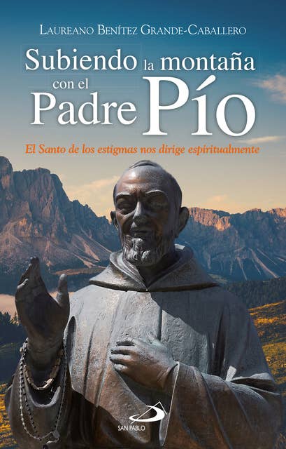 Subiendo la montaña con el Padre Pío: El santo de los estigmas nos dirige espiritualmente