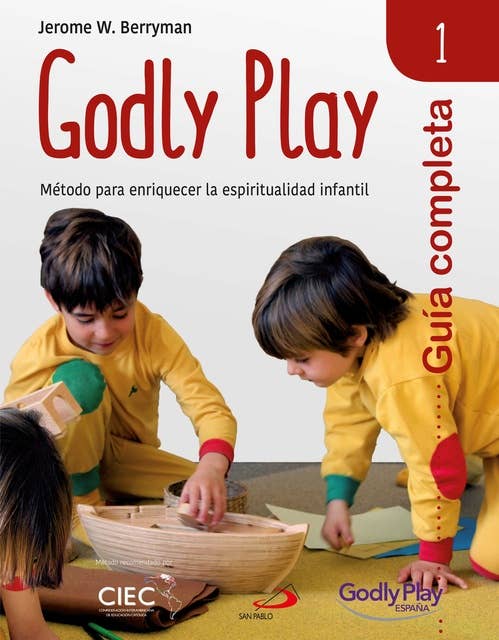 Guía completa de Godly Play - Vol. 1: Método para enriquecer la espiritualidad infantil