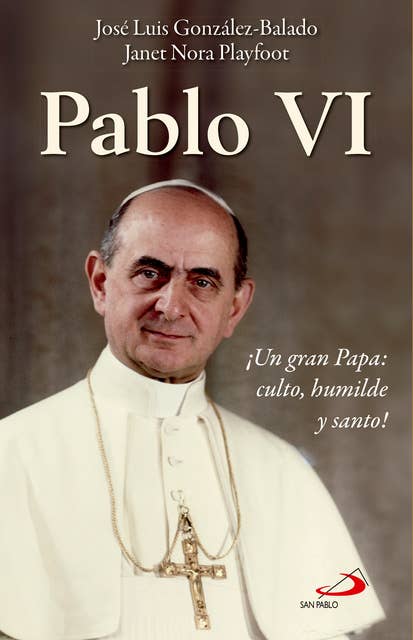 Pablo VI: ¡Un gran Papa: culto, humilde y santo!