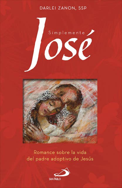 Simplemente José: Romance sobre la vida del padre adoptivo de Jesús
