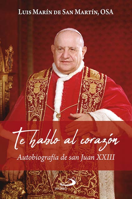 Te hablo al corazón: Autobiografía de san Juan XXIII