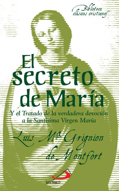 El secreto de María: Y el Tratado de la verdadera devoción a la Santísima Virgen María