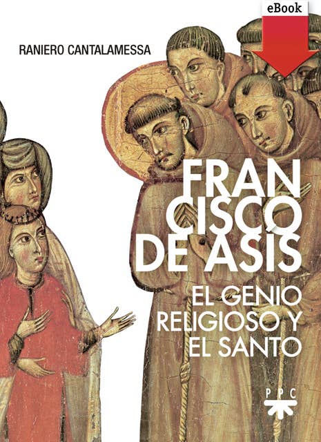 Francisco de Asís: El genio religioso y el Santo