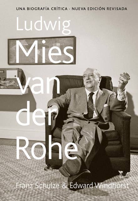 Ludwig Mies van der Rohe: Una biografía crítica
