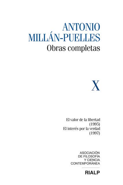 Millán-Puelles Vol. X Obras Completas: El valor de la libertad (1995) / El interés por la verdad (1997)