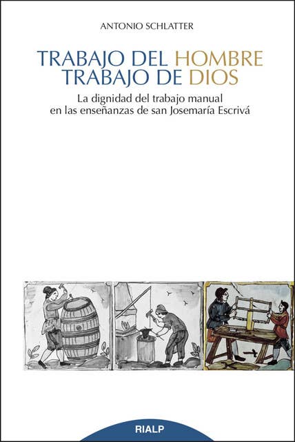 Trabajo del hombre, trabajo de Dios: La dignidad del trabajo manual en las enseñanzas de san Josemaría Escrivá