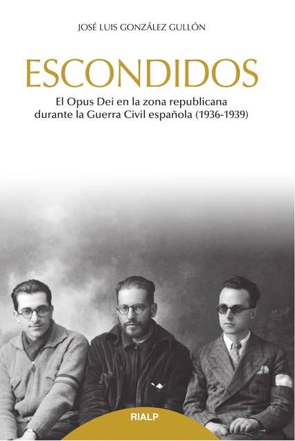 Escondidos: El Opus Dei en la zona republicana durante la Guerra Civil (1936-1939)