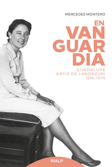 En vanguardia: Guadalupe Ortiz de Landázuri 1916-1975