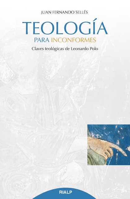 Teología para inconformes: Claves teológicas de Leonardo Polo