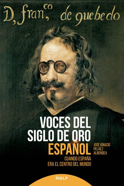 Voces del siglo de oro español: Cuando España era el centro del mundo