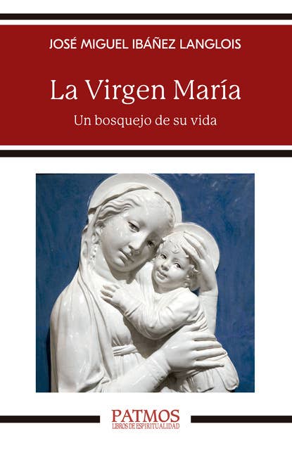 La Virgen María: Un bosquejo de su vida