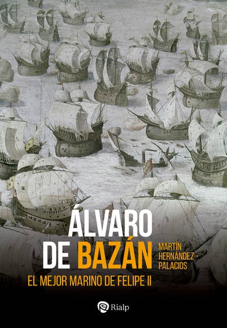Álvaro de Bazán: El mejor marino de Felipe II