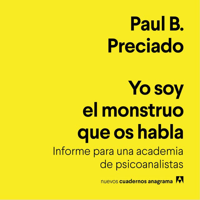 Yo soy el monstruo que os habla: Informe para una academia de psicoanalistas