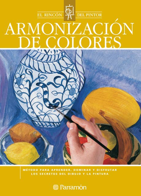 Armonización de colores: Método para aprender, dominar y disfrutar los secretos del dibujo y la pintura