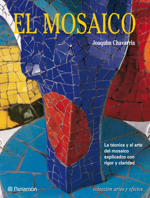 Artes & Oficios. El mosaico: La técnica y el arte del mosaico explicados con rigor y claridad