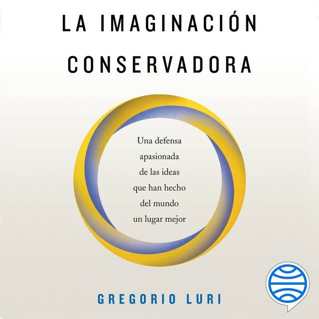 La imaginación conservadora: Una defensa apasionada de las ideas que han hecho del mundo un lugar mejor