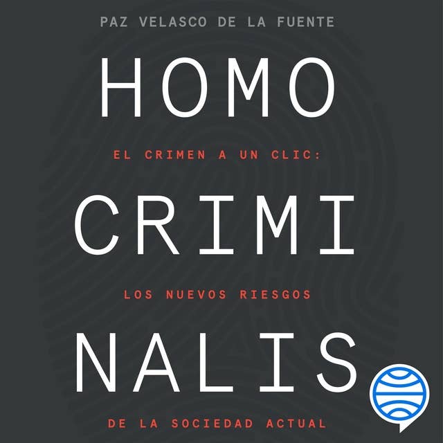 Homo criminalis: El crimen a un clic: los nuevos riesgos de la sociedad actual