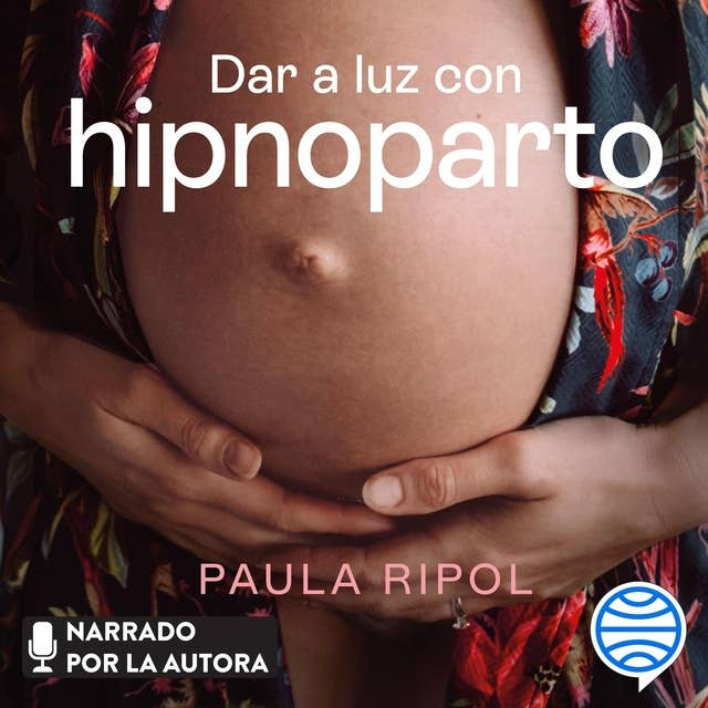 Dar a luz con Hipnoparto: La guía completa para vivir en calma tu embarazo y parto