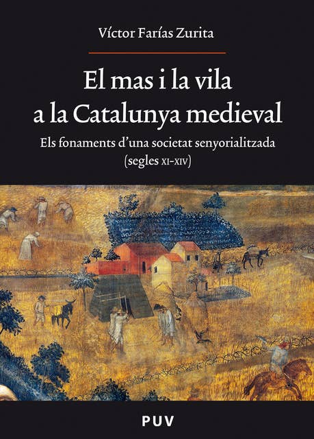 El mas i la vila a la Catalunya medieval: Els fonaments d'una societat senyorialitzada (segles XI-XIV)