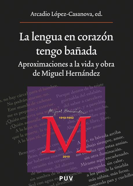 La lengua en corazón tengo bañada: Aproximaciones a la vida y obra de Miguel Hernández