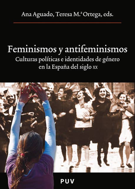 Feminismos y antifeminismos: Culturas políticas e identidades de género en la España del siglo XX