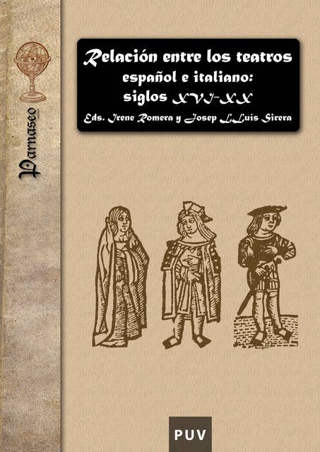 Relación entre los teatros español e italiano: siglos XVI-XX: Actas del Simposio Internacional celebrado en Valencia (21-22 de Noviembre de 2005)