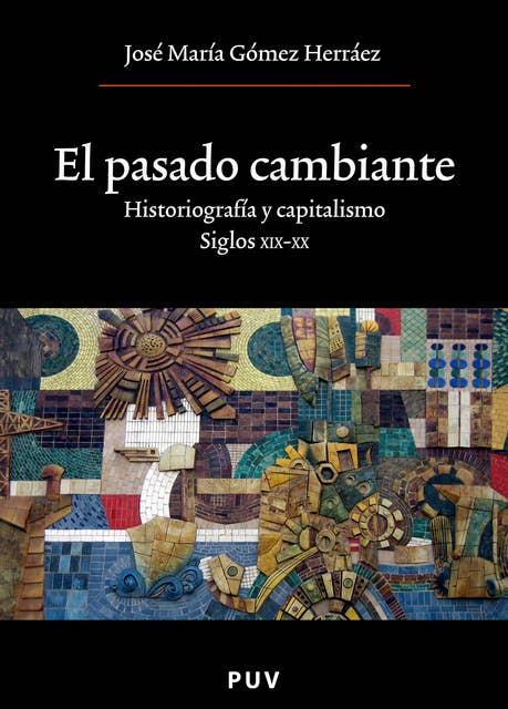 El pasado cambiante: Historiografía y capitalismo. Siglos XIX y XX
