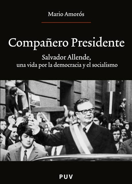 Compañero Presidente: Salvador Allende, una vida por la democracia y el socialismo