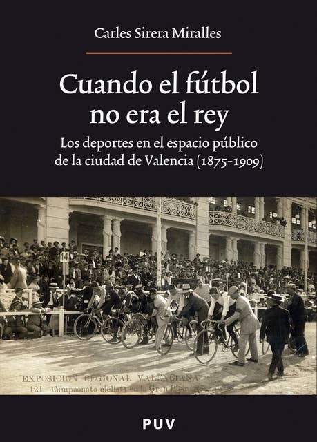 Cuando el fútbol no era el rey: Los deportes en el espacio público de la ciudad de Valencia (1875-1909)