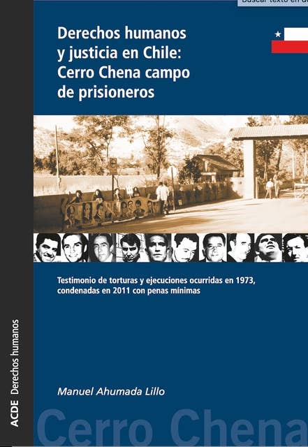 Derechos humanos y justicia en Chile: Cerro Chena campo de prisioneros: Testimonio de torturas y ejecuciones ocurridas en 1973, condenadas en 2011 con penas mínimas