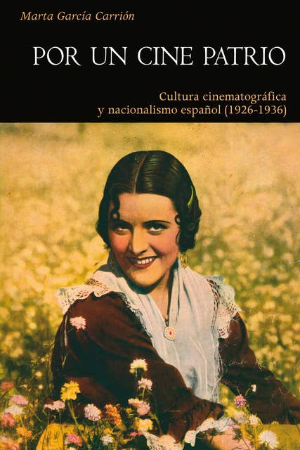 Por un cine patrio: Cultura cinematográfica y nacionalismo español (1926-1936)