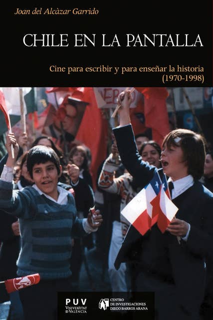 Chile en la pantalla: Cine para escribir y para enseñar la historia