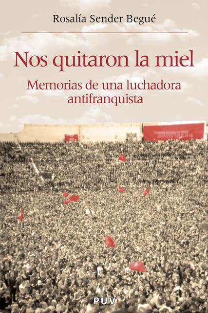 Nos quitaron la miel: Memorias de una luchadora antifranquista