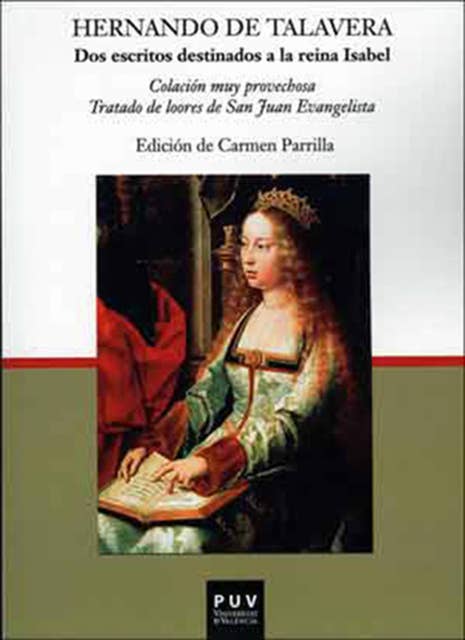 Dos escritos destinados a la reina Isabel: Colación muy provechosa / Tratado de loores de San Juan Evangelista