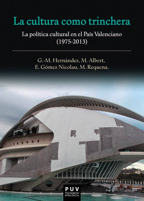 La cultura como trinchera: La política cultural en el País Valenciano (1975-2013)