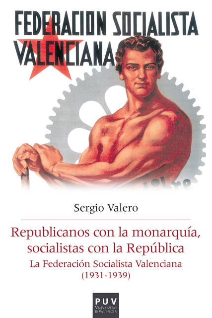 Republicanos con la monarquía, socialistas con la República: La Federación Socialista Valenciana (1931-1939)