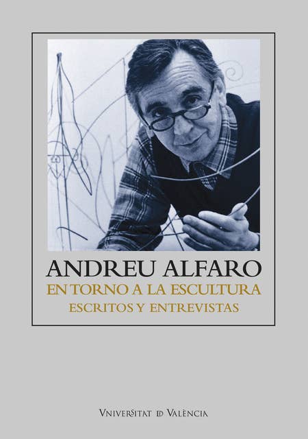 Andreu Alfaro: En torno a la escultura. Escritos y entrevistas