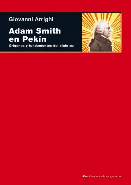 Adam Smith en Pekin: Orígenes y fundamentos del siglo XXI
