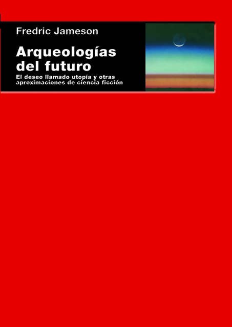Arqueologías del futuro: El deseo llamado utopía y otras aproximaciones de ciencia ficción