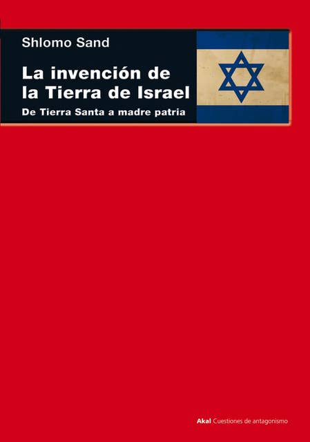 La invención de la tierra de Israel: De Tierra Santa a madre patria