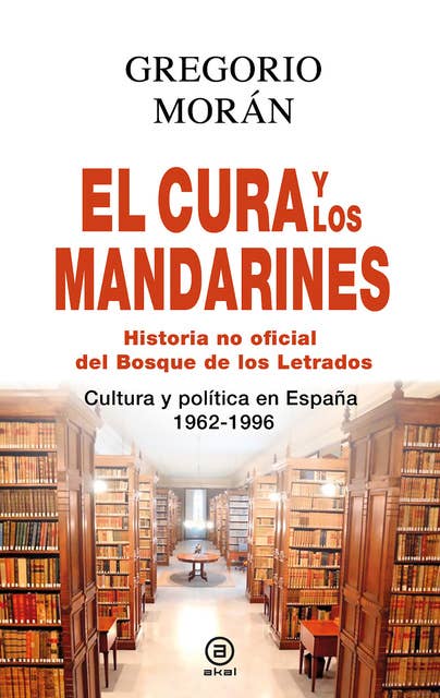 El cura y los mandarines (Historia no oficial del Bosque de los Letrados): Cultura y política en España, 1962-1996