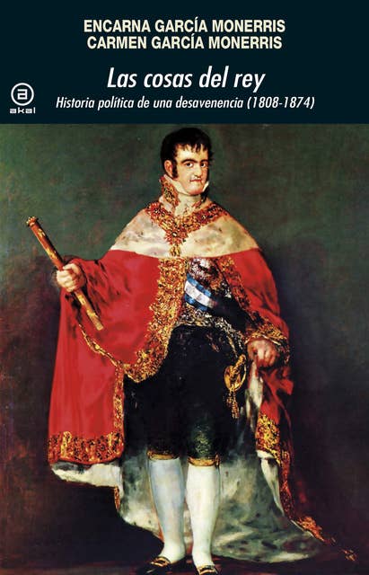 Las cosas del rey: Historia política de una desavenencia (1808-1874)